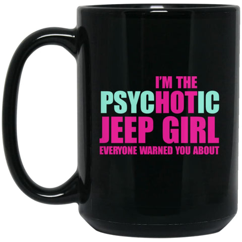 I’m PsycHOTic Jeep Girl Warned 15 oz Black Mug - Black / One Size - Drinkware