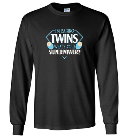 I’m Raising Twins What Is Your Superpower Proud Twins Mom Dad - Long Sleeve T-Shirt - Black / M