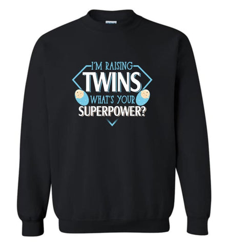 I’M Raising Twins What Is Your Superpower Proud Twins Mom Dad Sweatshirt - Black / M