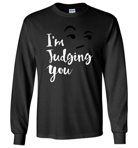 I’m Silently Judging You Shirt Funny Hipster Tumblr I’m Judging You Right Now - Long Sleeve T-Shirt - Black / M