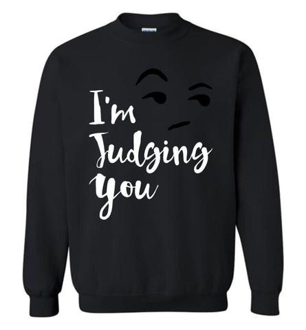 I’M Silently Judging You Shirt Funny Hipster Tumblr I’M Judging You Right Now Sweatshirt - Black / M