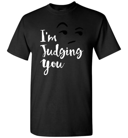 I’m Silently Judging You Shirt Funny Hipster Tumblr I’m Judging You Right Now - T-Shirt - Black / S