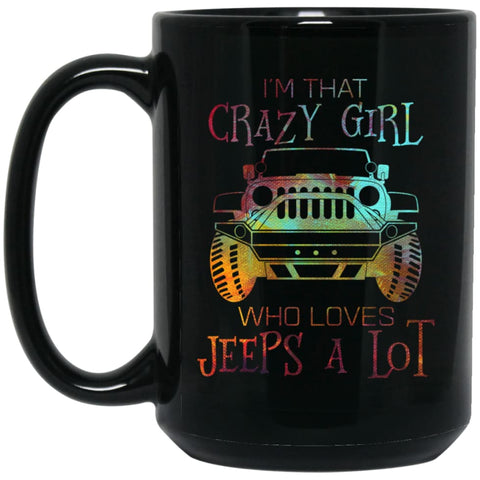 I’m That Crazy Girl Who Loves Jeeps A Lot 15 oz Black Mug - Black / One Size - Drinkware