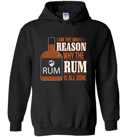 I’m The Reason Why The Rum Is All Gone Shirt Wine Rum Lover - Hoodie - Black / M