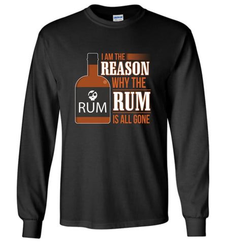 I’m The Reason Why The Rum Is All Gone Shirt Wine Rum Lover - Long Sleeve T-Shirt - Black / M