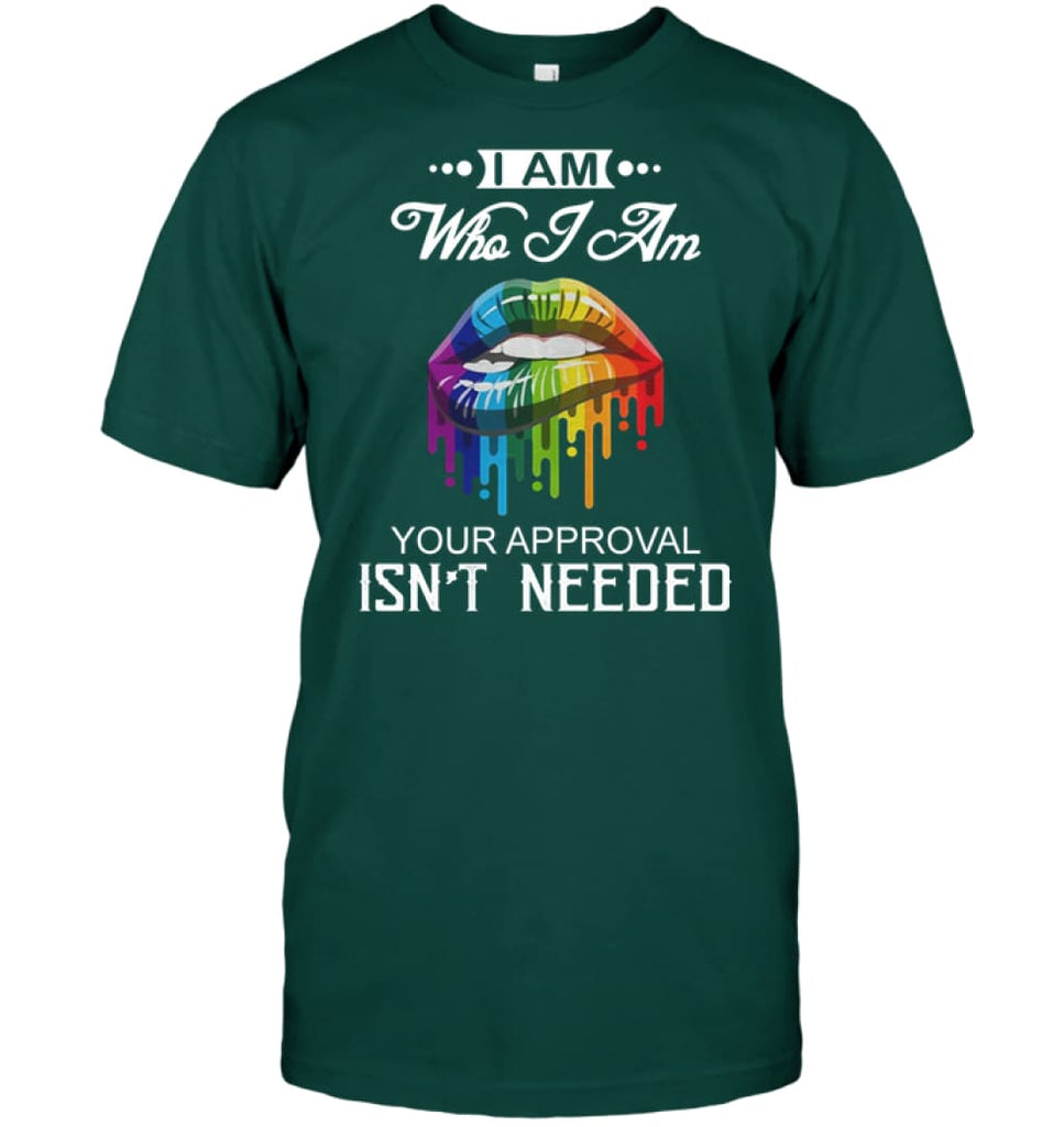 I’m Who I Am Your Approval Isn’t Needed T-Shirt - Hanes Tagless Tee / Deep Forest / S - Apparel