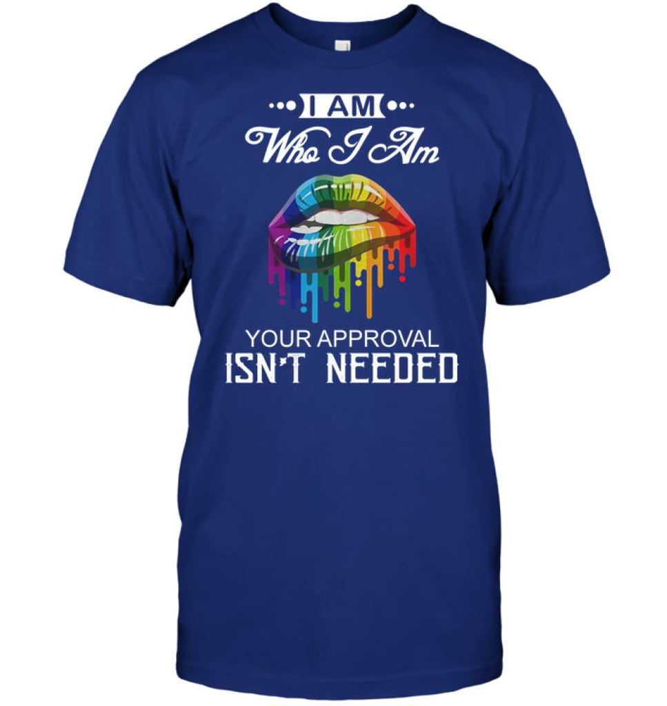 I’m Who I Am Your Approval Isn’t Needed T-Shirt - Hanes Tagless Tee / Deep Royal / S - Apparel