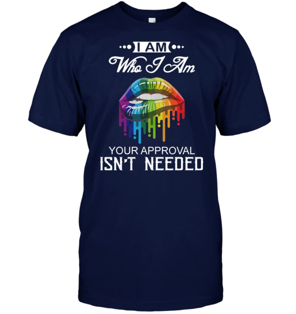 I’m Who I Am Your Approval Isn’t Needed T-Shirt - Hanes Tagless Tee / Navy / S - Apparel