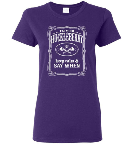 I’m Your Huckleberry Shirt Tombstone Keep Calm And Say When Women Tee - Purple / M