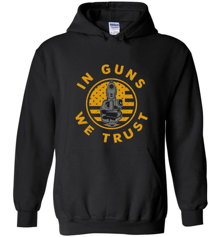 In Guns We Trust 2nd Amendment Gun Rights Shirt - Hoodie - Black / M