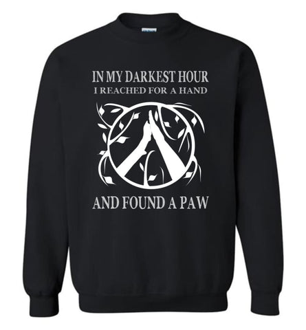 In My Darkest Hour I Reached For A Hand I Found A Paw Sweatshirt - Black / M