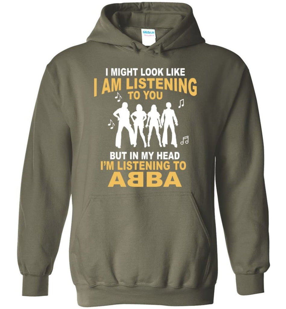 In My Head I’m Listening to A B B A Shirt I Might Look Like I’m Listening To You But - Hoodie - Military Green / M