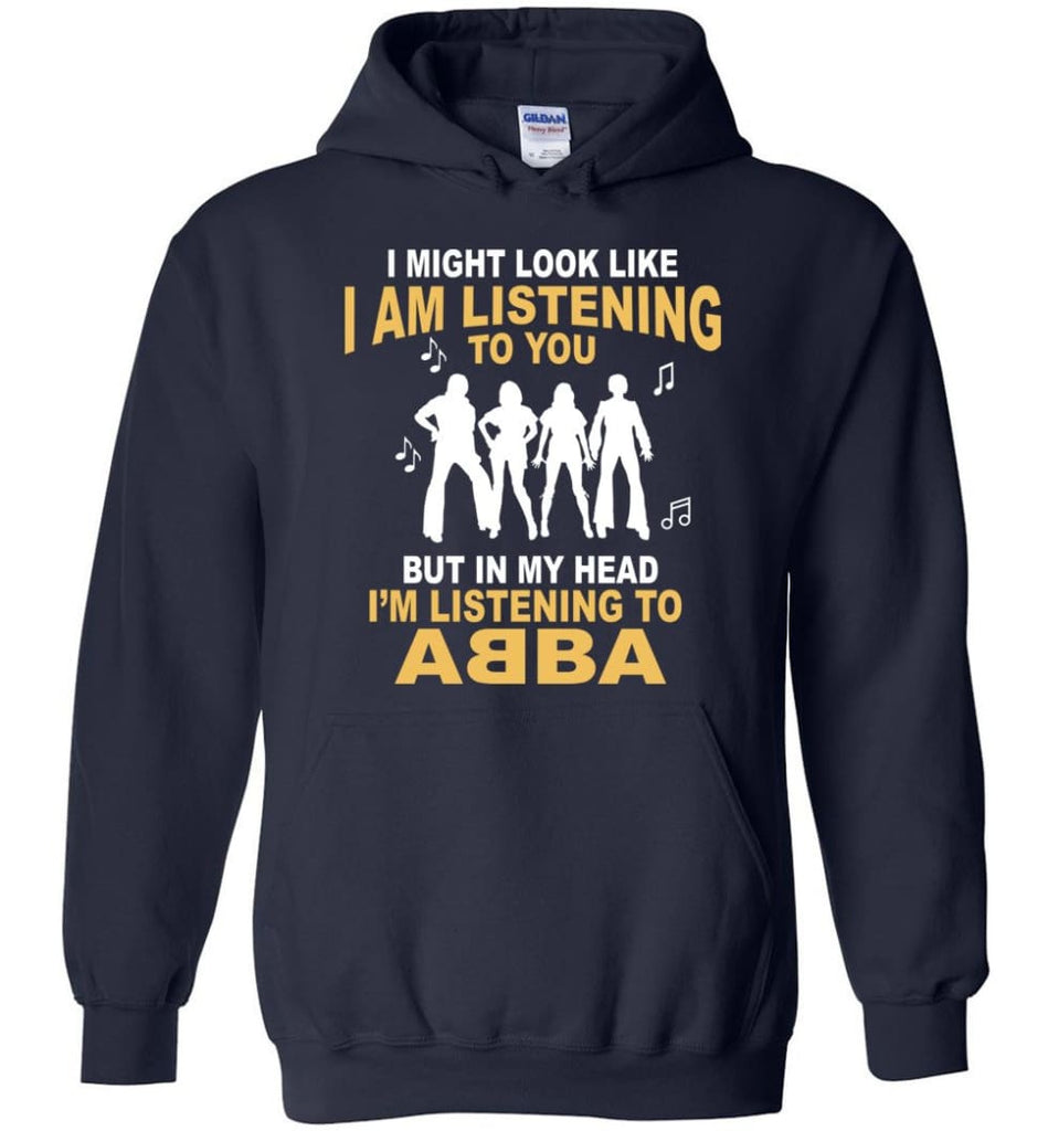 In My Head I’m Listening to A B B A Shirt I Might Look Like I’m Listening To You But - Hoodie - Navy / M