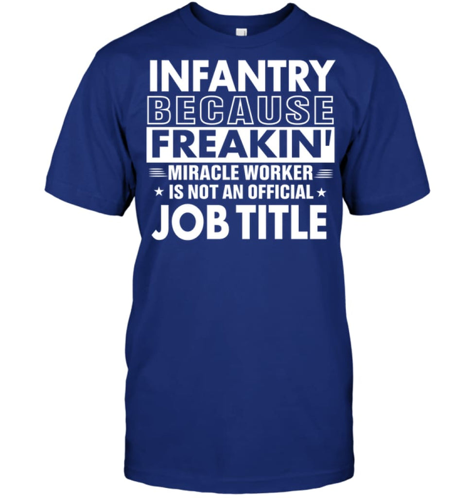 Infantry Because Freakin’ Miracle Worker Job Title T-Shirt - Hanes Tagless Tee / Deep Royal / S - Apparel