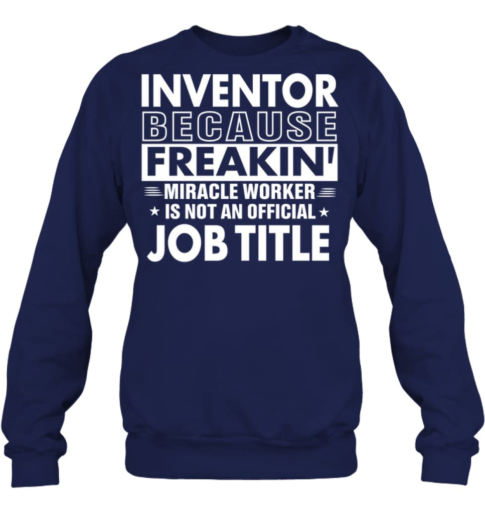 Inventor Because Freakin’ Miracle Worker Job Title Sweatshirt - Hanes Unisex Crewneck Sweatshirt / Black / S - Apparel