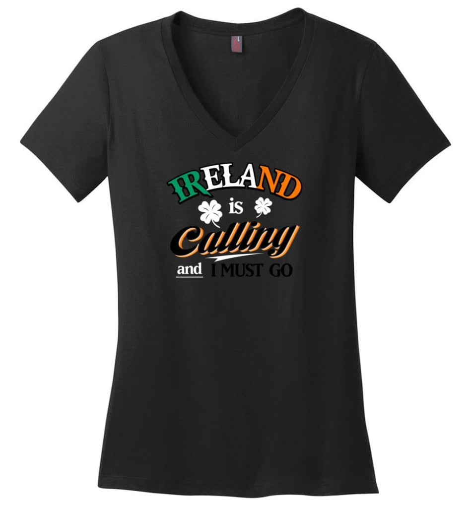 Ireland Is Calling And I Must Go Ladies V-Neck - Black / M