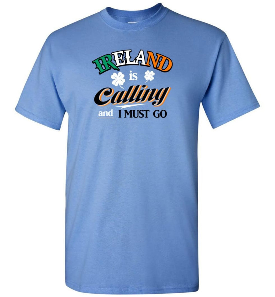 Ireland Is Calling And I Must Go T-Shirt - Carolina Blue / S