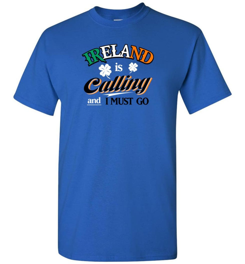 Ireland Is Calling And I Must Go T-Shirt - Royal / S