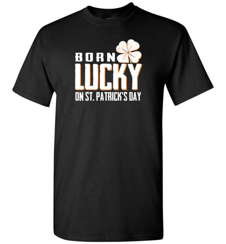 Irish Shirt Irish Born In March Lucky St. Patrick Day T-Shirt - Black / S