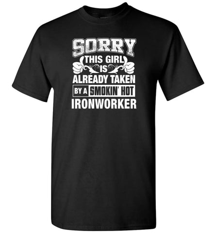 Ironworker Shirt Sorry This Girl Is Already Taken By A Smokin’ Hot - Short Sleeve T-Shirt - Black / S