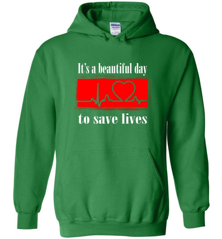It’s a Beautiful Day To Save Lives Shirt Nurse Gift Love Nursing - Hoodie - Irish Green / M