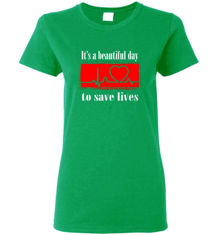 It’S A Beautiful Day To Save Lives Shirt Nurse Gift Love Nursing Women Tee - Irish Green / M