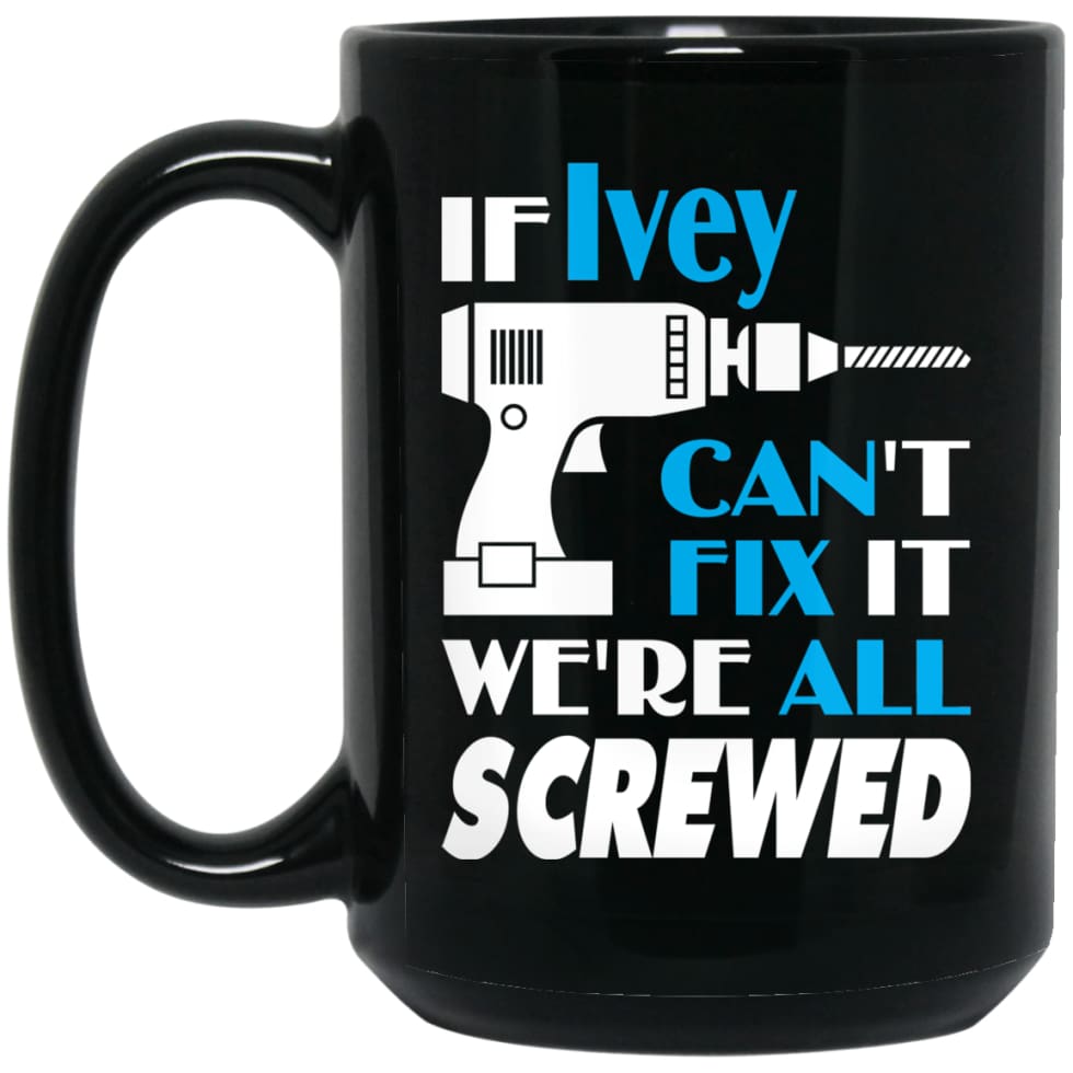 Ivey Can Fix It All Best Personalised Ivey Name Gift Ideas 15 oz Black Mug - Black / One Size - Drinkware