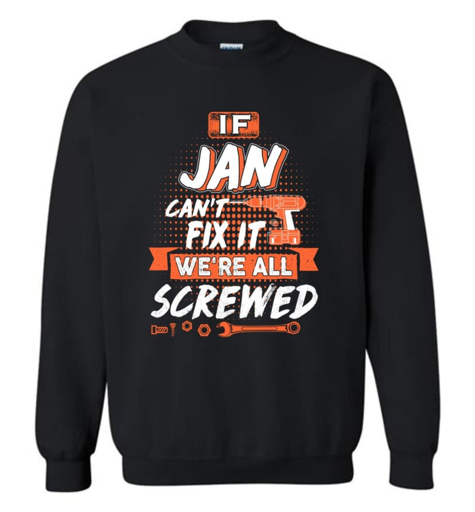 Jan Custom Name Gift If Jan Can’t Fix It We’re All Screwed - Sweatshirt - Black / M - Sweatshirt