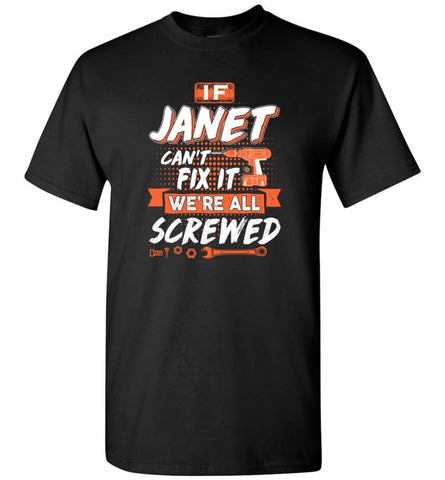 Janet Custom Name Gift If Janet Can’t Fix It We’re All Screwed - T-Shirt - Black / S - T-Shirt