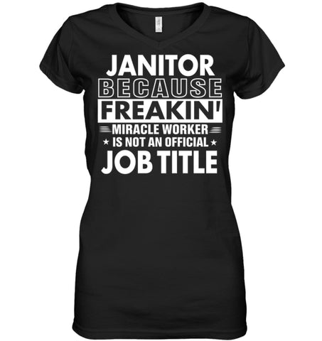 Janitor Because Freakin’ Miracle Worker Job Title Ladies V-Neck - Hanes Women’s Nano-T V-Neck / Black / S - Apparel