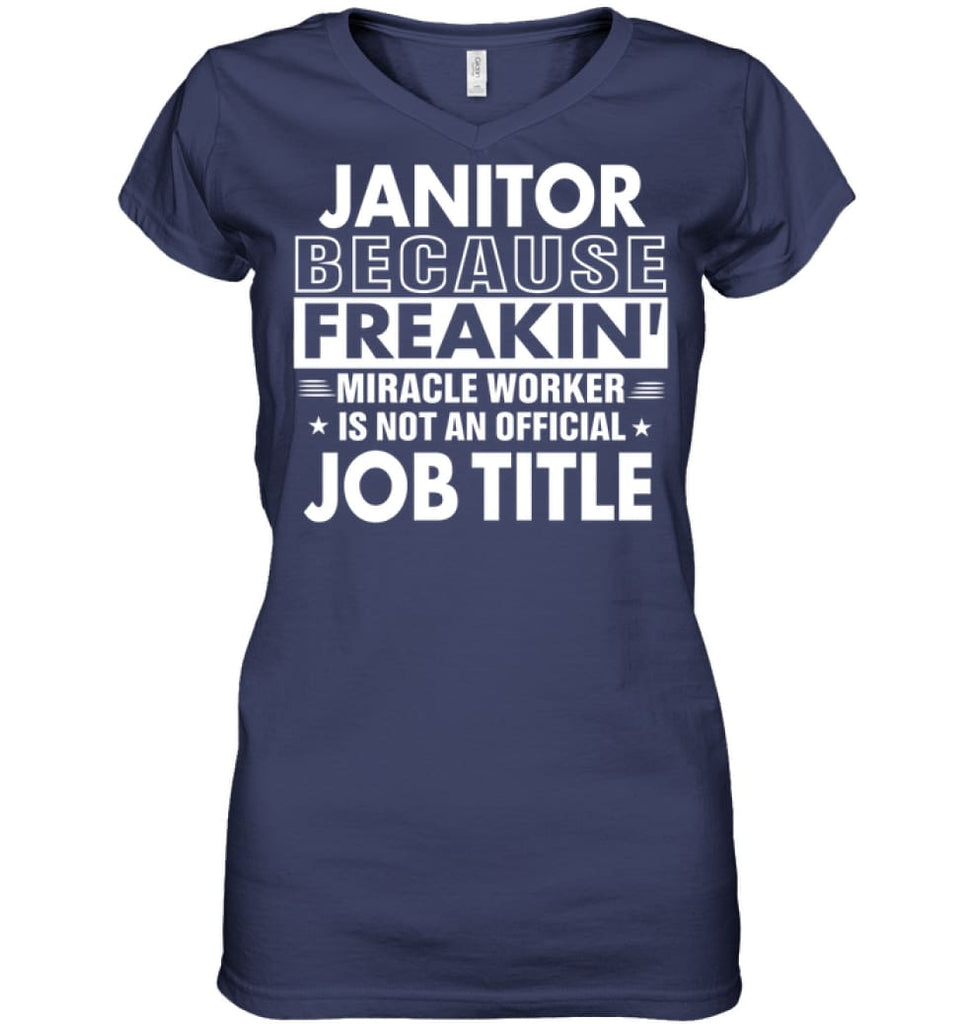 Janitor Because Freakin’ Miracle Worker Job Title Ladies V-Neck - Hanes Women’s Nano-T V-Neck / Navy / S - Apparel