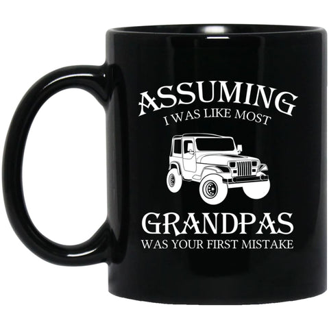 Jeep Assuming I Was Like Most Grandpas Was 11 oz Black Mug - Black / One Size - Drinkware
