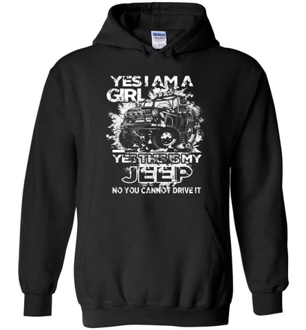 Jeep Girl Ladies Shirt Yes I am a Girl Yes This is My Jeep No You Cann’t Drive It Hoodie - Black / M