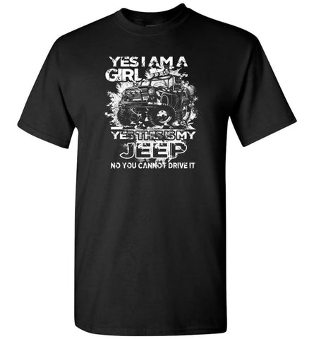 Jeep Girl Ladies Shirt Yes I am a Girl Yes This is My Jeep No You Cann’t Drive It T-Shirt - Black / S