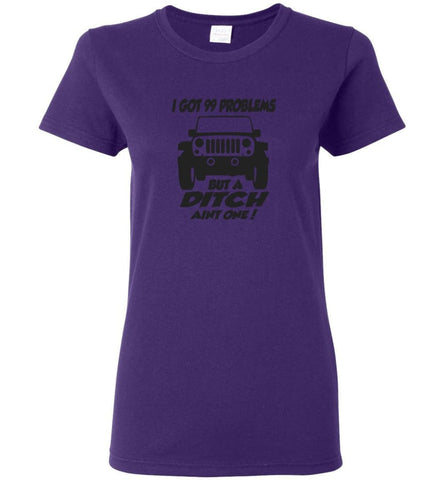 Jeep Shirt I Got 99 Problems but A Ditch Ain’t One Women T-shirt - Purple / M