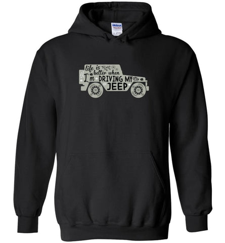 Jeep Shirt Life Is Better When I’m Driving My Jeep Hoodie - Black / M