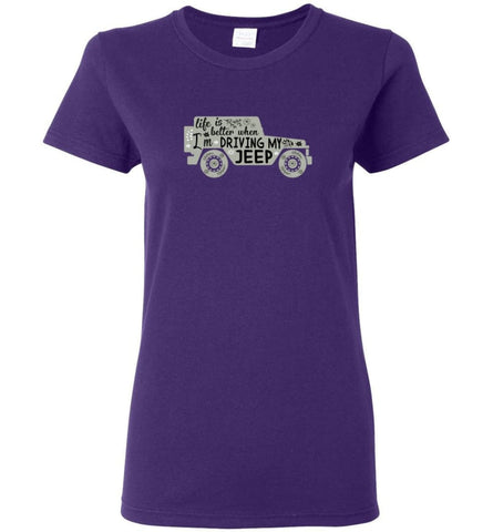 Jeep Shirt Life Is Better When I’m Driving My Jeep Women T-shirt - Purple / M