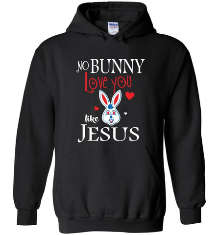Jesus Lover Shirt No Bunny love you like Jesus - Hoodie - Black / M