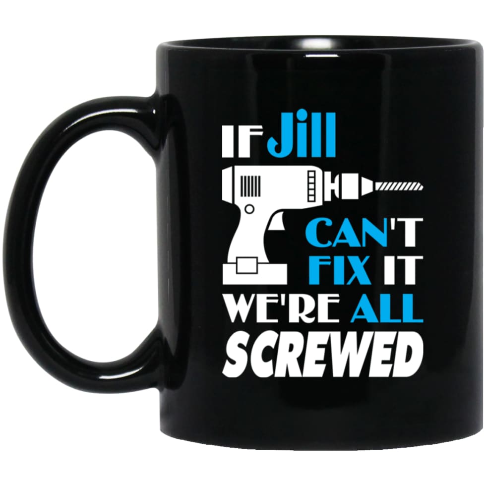 Jill Can Fix It All Best Personalised Jill Name Gift Ideas 11 oz Black Mug - Black / One Size - Drinkware
