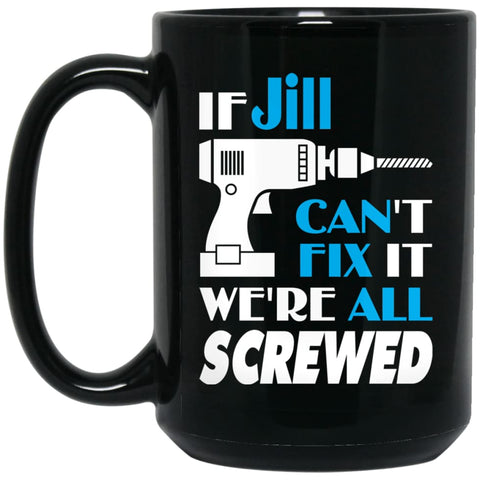 Jill Can Fix It All Best Personalised Jill Name Gift Ideas 15 oz Black Mug - Black / One Size - Drinkware