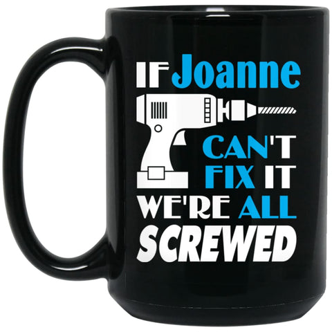 Joanne Can Fix It All Best Personalised Joanne Name Gift Ideas 15 oz Black Mug - Black / One Size - Drinkware