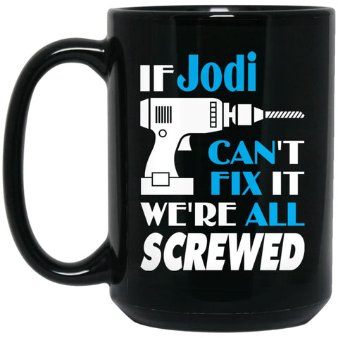 Jodi Can Fix It All Best Personalised Jodi Name Gift Ideas 15 oz Black Mug - Black / One Size - Drinkware