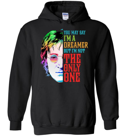 John Lennon Dreamer T Shirt John Lennon Imagine Sweatshirt You May Say I’m A Dreamer Shirt Sweater and Hoodie - Black / 