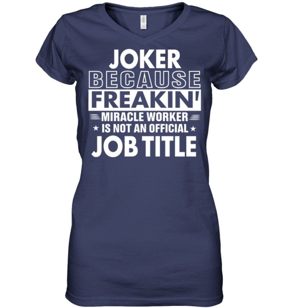 Joker Because Freakin’ Miracle Worker Job Title Ladies V-Neck - Hanes Women’s Nano-T V-Neck / Navy / S - Apparel