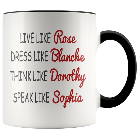 Live Like Rose Dress Like Blanche Think Like Dorothy Speak Like Sophia Premium Accent Mug