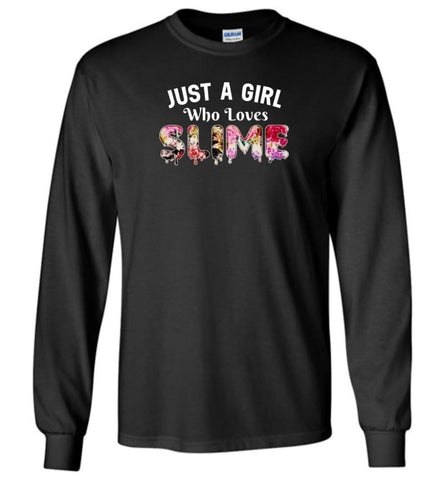 Just A Girl Who Loves Slime - Long Sleeve - Black / M - Long Sleeve
