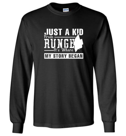 Just A Kid From Runge It Is Where My Story Began 2 - Long Sleeve - Black / M - Long Sleeve