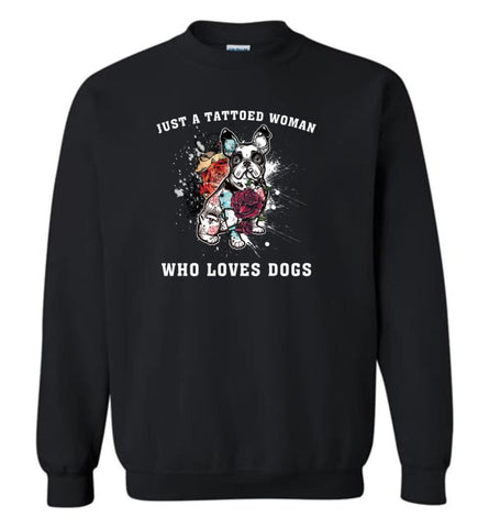 Just A Tattooed Woman Who Loves Dogs - Sweatshirt - Black / M - Sweatshirt