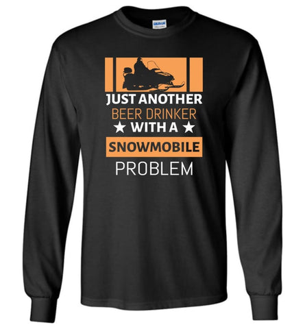 Just Another Beer Drinker With Snowmobile Problem Long Sleeve - Black / M