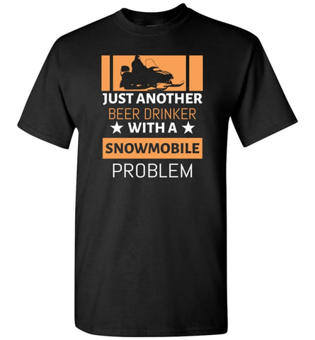 Just Another Beer Drinker With Snowmobile Problem T-Shirt - Black / S